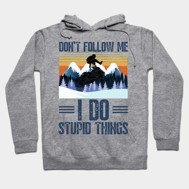 Don’t follow me I do stupid things funny retro snowmobiling Hoodie by JustBeSatisfied